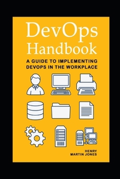 DevOps Handbook: A Guide to Implementing DevOps in the Workplace