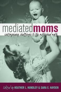 Paperback Mediated Moms: Contemporary Challenges to the Motherhood Myth Book