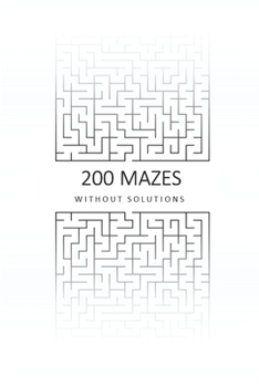 Paperback 200 Mazes Without Solutions: A Maze Puzzle Book For Brains Of All Ages. Book