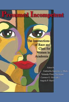 Paperback Presumed Incompetent: The Intersections of Race and Class for Women in Academia Book