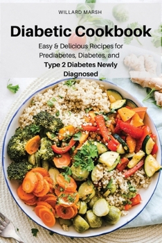 Paperback Diabetic Cookbook: Easy & Delicious Recipes for Prediabetes, Diabetes, and Type 2 Diabetes Newly Diagnosed Book