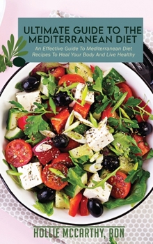 Hardcover Ultimate Guide To The Mediterranean Diet: An Effective Guide To Mediterranean Diet Recipes To Heal Your Body And Live Healthy Book