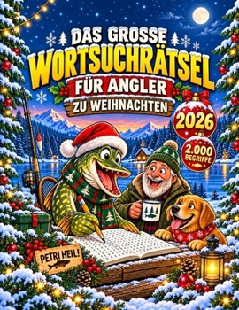 Das große Wortsuchrätsel für Angler zu Weihnachten – Petri Heil!: 2.000 Begriffe rund um Fische, Köder und Gewässer – winterlicher Rätselspaß für ... für echte Angelfans (German Edition)