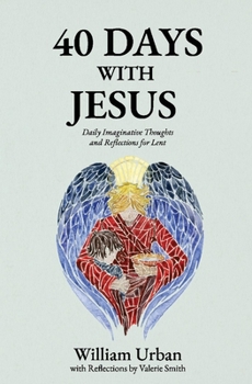 Hardcover 40 Days with Jesus: Daily Imaginative Thoughts and Reflections for Lent Book
