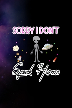 Sorry I Don't Speak Human: All Purpose 6x9 Blank Lined Notebook Journal Way Better Than A Card Trendy Unique Gift Purple Sparkling Sky Aliens