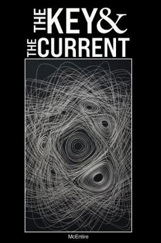 Hardcover The Key and the Current: The Science of Why Systems Fail the Same Way at Every Scale (Structural Compression Theory) Book