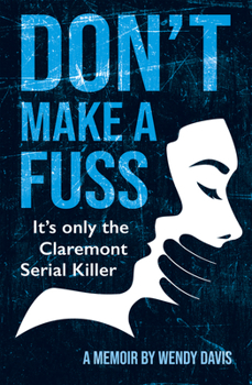 Paperback Don't Make a Fuss: It's Only the Claremont Serial Killer Book