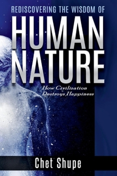 Paperback Rediscovering the Wisdom of Human Nature: How Civilization Destroys Happiness Book