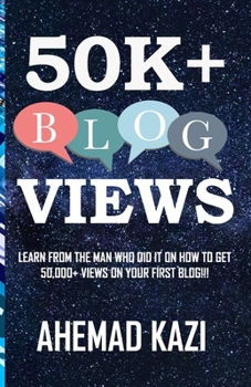 Paperback 50k+ Blog Views: Learn from the man who did it on how to get 50,000+ views on your first blog!!! Book