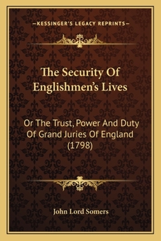 Paperback The Security Of Englishmen's Lives: Or The Trust, Power And Duty Of Grand Juries Of England (1798) Book