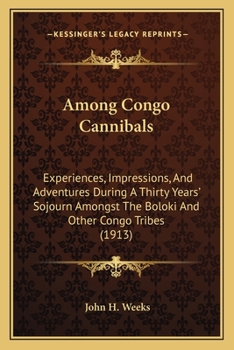 Paperback Among Congo Cannibals: Experiences, Impressions, And Adventures During A Thirty Years' Sojourn Amongst The Boloki And Other Congo Tribes (191 Book