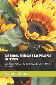 Paperback Las Damas En Rosas Y Las Palabras En Prosas: MIS Obras Po [Spanish] Book