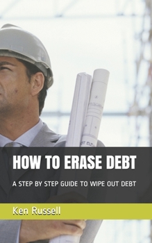 Paperback How to Erase Debt: A Step by Step Guide to Wipe Out Debt Book