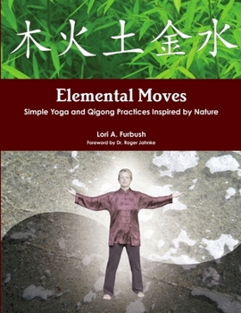 Paperback Elemental Moves: Simple Yoga and Qigong Practices Inspired by Nature Book