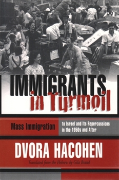 Immigrants in Turmoil: Mass Immigration to Israel and Its Repercussions in the 1950s and After - Book  of the Modern Jewish History