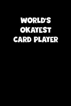 Paperback World's Okayest Card Player Notebook - Card Player Diary - Card Player Journal - Funny Gift for Card Player: Medium College-Ruled Journey Diary, 110 p Book