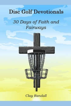 Disc Golf Devotionals: 30 Days of Faith and Fairways