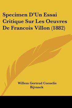 Paperback Specimen D'Un Essai Critique Sur Les Oeuvres De Francois Villon (1882) [French] Book