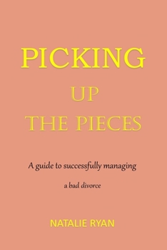 Paperback Picking Up the Pieces: A guide to successfully managing a bad divorce Book