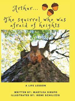 Hardcover Arthur... the Squirrel Who Was Afraid of Heights: A Life Lesson Book