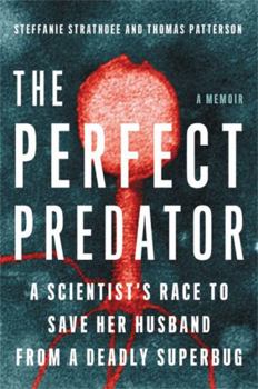 Hardcover The Perfect Predator: A Scientist's Race to Save Her Husband from a Deadly Superbug: A Memoir Book