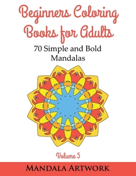 Paperback Beginners Coloring Books for Adults - Volume 5: 70 Simple and Bold Mandalas - (Beginners Coloring Books, Huge Coloring Book, Simple Mandalas, Coloring Book