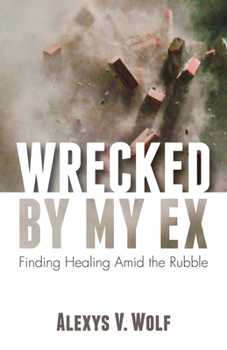 Paperback Wrecked by My Ex: Finding Healing Amid the Rubble Book