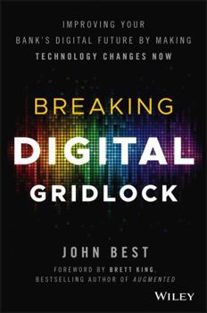 Hardcover Breaking Digital Gridlock, + Website: Improving Your Bank's Digital Future by Making Technology Changes Now Book