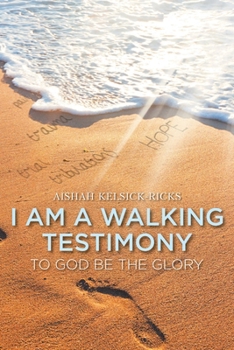 Paperback I Am a Walking Testimony: To God Be the Glory Book