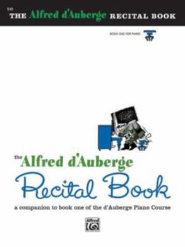 Paperback Alfred d'Auberge Piano Course Recital Book, Bk 1: A Companion to Book One of the d'Auberge Piano Course (The Alfred D'auberge Piano Course) Book