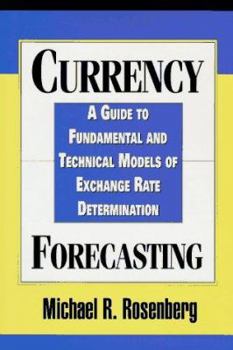 Hardcover Currency Forecasting: A Guide to Fundamental and Technical Models of Exchange Rate Determination Book