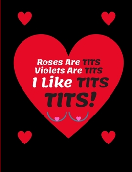 Paperback Roses Are TITS Violets Are TITS I Like Tits Tits - Naughty Rude Valentines Day Quote: 120 Blank Framed Pages 8.5 x 11 - Ideal Valentines Gag Gift Book