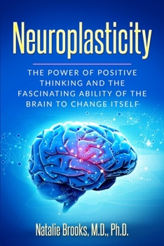 Paperback Neuroplasticity: The Power of Positive Thinking and the Fascinating Ability of the Brain to Change Itself Book