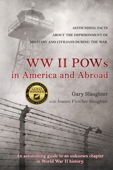 Paperback WW II POWs in America and Abroad: Astounding Facts about the Imprisonment of Military and Civilians During the War Book