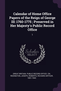 Paperback Calendar of Home Office Papers of the Reign of George III: 1760-1775; Preserved in Her Majesty's Public Record Office: 1 Book