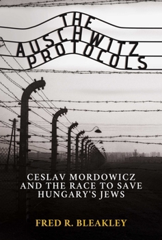 Hardcover The Auschwitz Protocols: Ceslav Mordowicz and the Race to Save Hungary's Jews Book