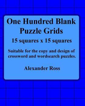 Paperback One Hundred Blank Puzzle Grids 15 Squares X 15 Squares: Suitable For The Copy And Design Of Crossword And Wordsearch Puzzles Book