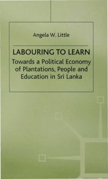 Hardcover Labouring to Learn: Towards the Political Economy of Plantations, People and Education in Sri Book