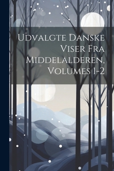Paperback Udvalgte Danske Viser Fra Middelalderen, Volumes 1-2 [Danish] Book