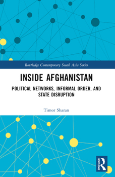Paperback Inside Afghanistan: Political Networks, Informal Order, and State Disruption Book