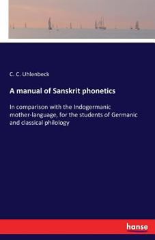 Paperback A manual of Sanskrit phonetics: In comparison with the Indogermanic mother-language, for the students of Germanic and classical philology Book