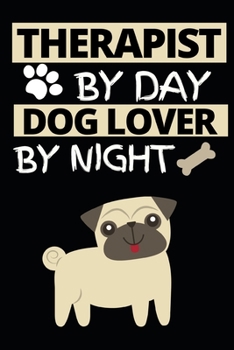 Therapist By Day Dog Lover By Night: Therapist Notebook/Journal To Write In, Funny Therapist Appreciation, Retirement Gifts For Women, Men (6 x 9)