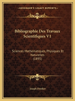 Paperback Bibliographie Des Travaux Scientifiques V1: Sciences Mathematiques, Physiques Et Naturelles (1895) [French] Book