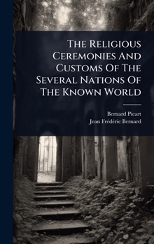 The Religious Ceremonies And Customs Of The Several Nations Of The Known World