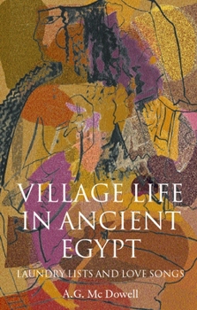 Paperback Village Life in Ancient Egypt: Laundry Lists and Love Songs Book