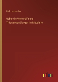 Paperback Ueber die Wehrwölfe und Thierverwandlungen im Mittelalter [German] Book