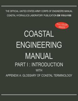 Paperback Coastal Engineering Manual Part I: Introduction, with Appendix A: Glossary of Coastal Terminology (EM 1110-2-1100) Book