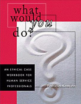 Paperback What Would You Do?: An Ethical Case Workbook for Human Service Professionals Book
