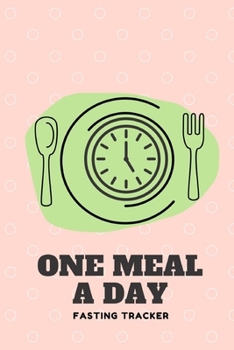 Paperback One Meal A Day Fasting Tracker: Tracking Your OMAD Intermittent Fasting Plan Book