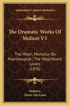 The Dramatic Works Of Moliere V5: The Miser; Monsieur De Pourceaugnac; The Magnificent Lovers